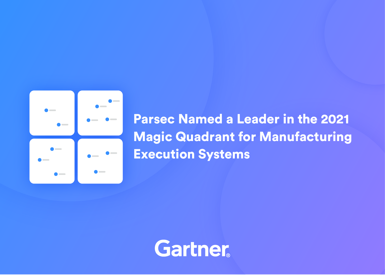 Parsec Named a Leader in the 2021 Magic Quadrant for Manufacturing Execution Systems (MES)