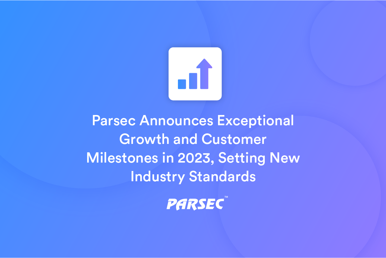 Parsec Announces Exceptional Growth